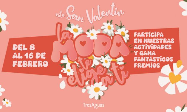 Este año por San Valentín, ¡la moda te elige a ti!, en el Centro Comercial TresAguas